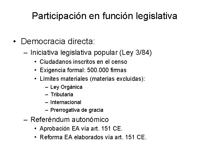 Participación en función legislativa • Democracia directa: – Iniciativa legislativa popular (Ley 3/84) •