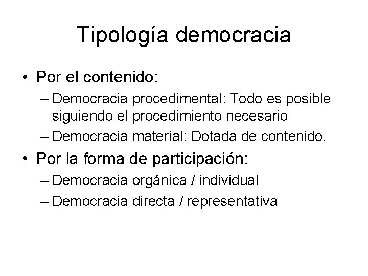 Tipología democracia • Por el contenido: – Democracia procedimental: Todo es posible siguiendo el