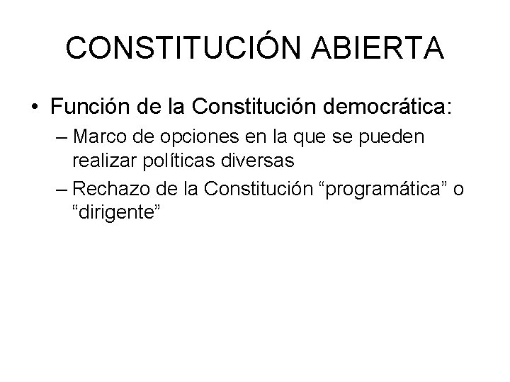 CONSTITUCIÓN ABIERTA • Función de la Constitución democrática: – Marco de opciones en la