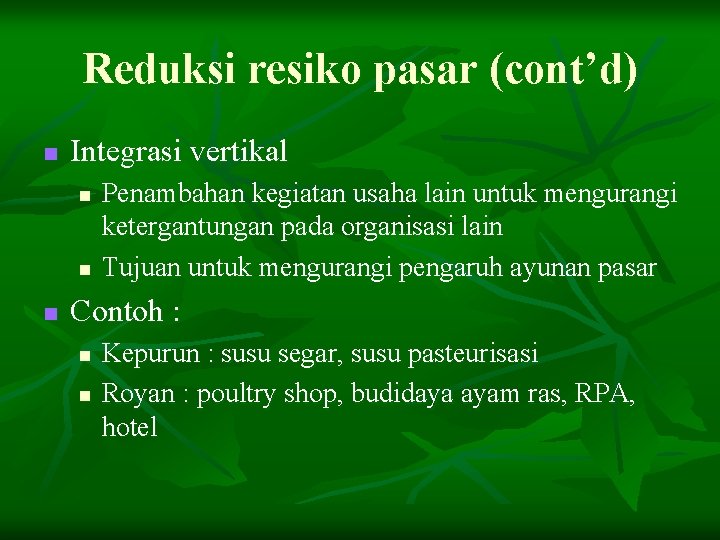 Reduksi resiko pasar (cont’d) n Integrasi vertikal n n n Penambahan kegiatan usaha lain
