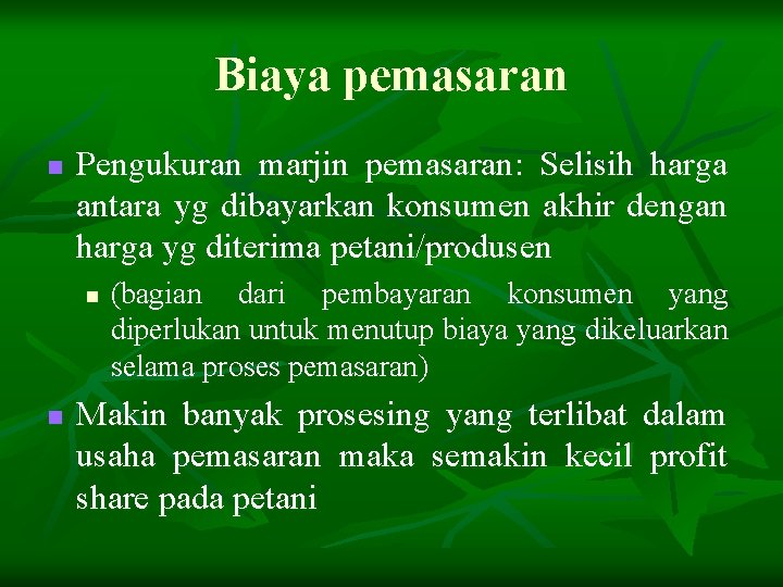 Biaya pemasaran n Pengukuran marjin pemasaran: Selisih harga antara yg dibayarkan konsumen akhir dengan