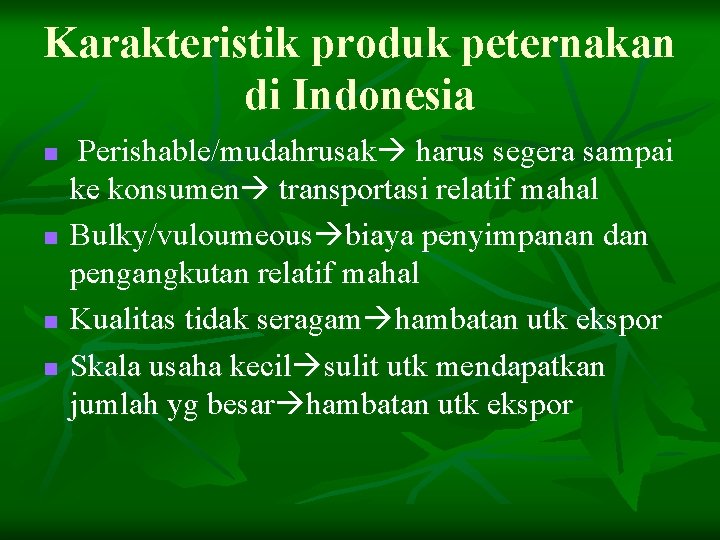 Karakteristik produk peternakan di Indonesia n n Perishable/mudahrusak harus segera sampai ke konsumen transportasi