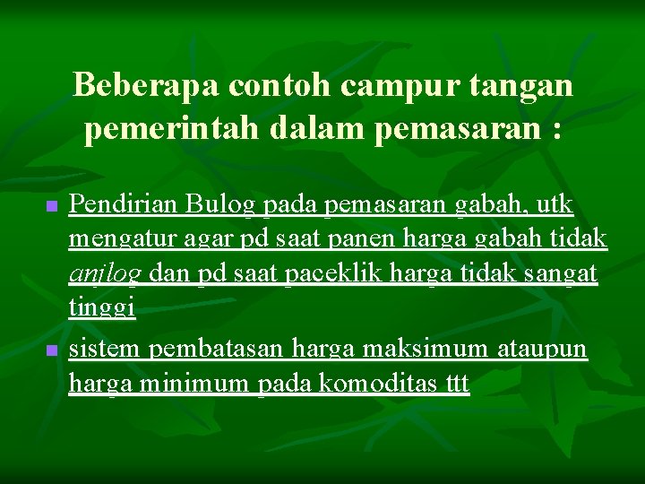 Beberapa contoh campur tangan pemerintah dalam pemasaran : n n Pendirian Bulog pada pemasaran