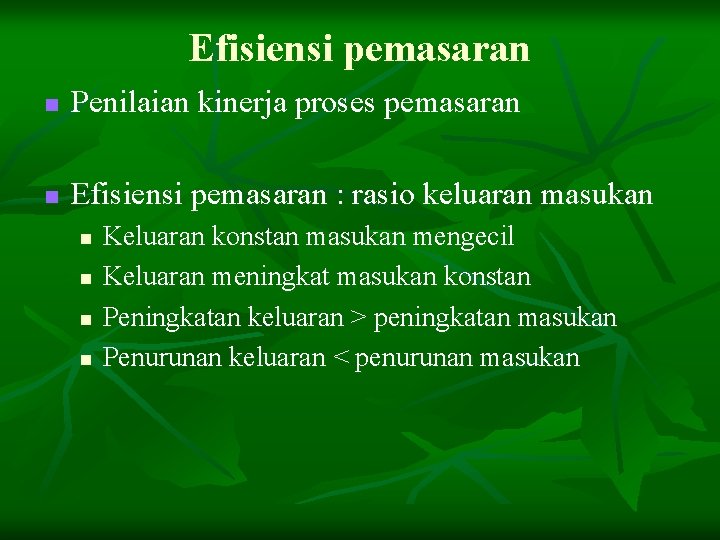 Efisiensi pemasaran n Penilaian kinerja proses pemasaran n Efisiensi pemasaran : rasio keluaran masukan