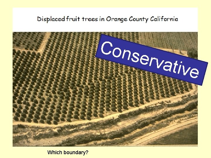 Cons Which boundary? erva tive 