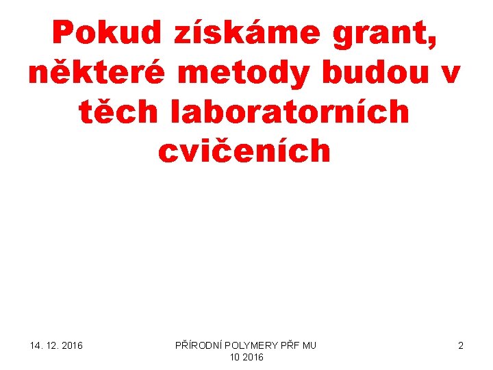 Pokud získáme grant, některé metody budou v těch laboratorních cvičeních 14. 12. 2016 PŘÍRODNÍ