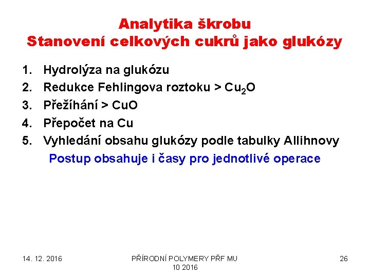 Analytika škrobu Stanovení celkových cukrů jako glukózy 1. 2. 3. 4. 5. Hydrolýza na