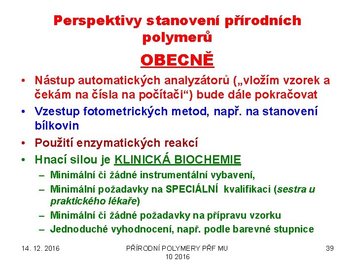 Perspektivy stanovení přírodních polymerů OBECNĚ • Nástup automatických analyzátorů („vložím vzorek a čekám na