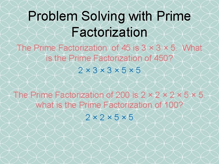 Problem Solving with Prime Factorization The Prime Factorization of 45 is 3 × 5.