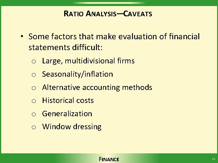 RATIO ANALYSIS—CAVEATS • Some factors that make evaluation of financial statements difficult: o Large,