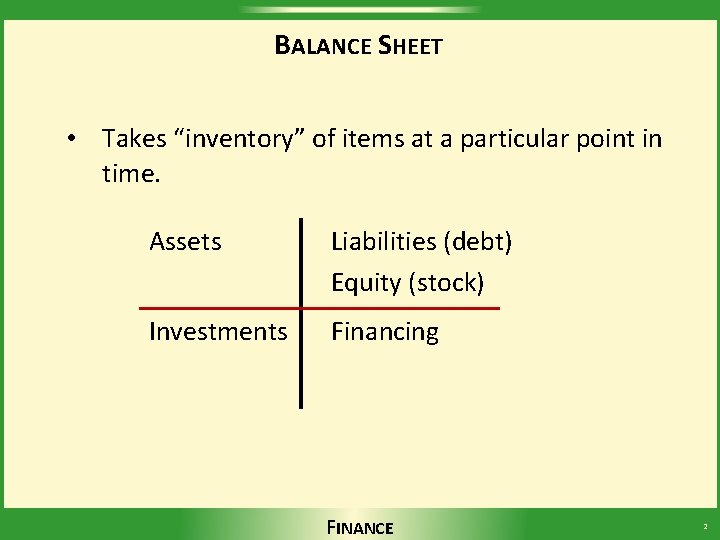 BALANCE SHEET • Takes “inventory” of items at a particular point in time. Assets