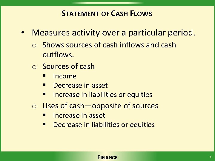 STATEMENT OF CASH FLOWS • Measures activity over a particular period. o Shows sources