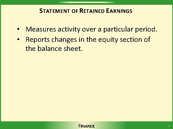 STATEMENT OF RETAINED EARNINGS • Measures activity over a particular period. • Reports changes