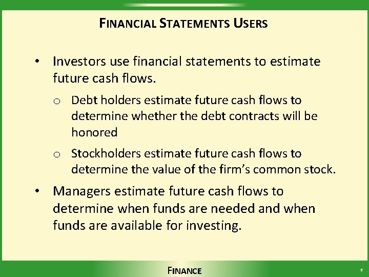 FINANCIAL STATEMENTS USERS • Investors use financial statements to estimate future cash flows. o