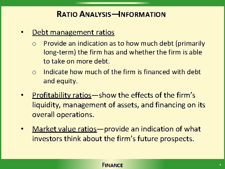 RATIO ANALYSIS—INFORMATION • Debt management ratios o Provide an indication as to how much