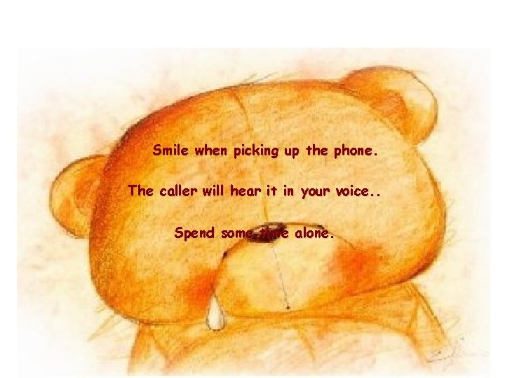 Smile when picking up the phone. The caller will hear it in your voice.