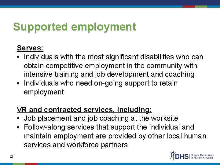 Supported employment Serves: • Individuals with the most significant disabilities who can obtain competitive