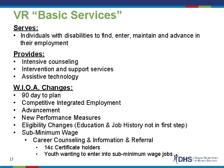 VR “Basic Services” Serves: • Individuals with disabilities to find, enter, maintain and advance