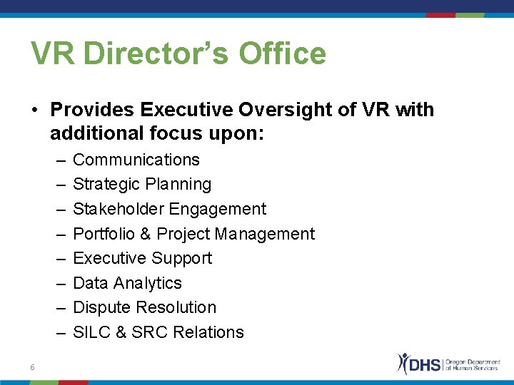 VR Director’s Office • Provides Executive Oversight of VR with additional focus upon: –