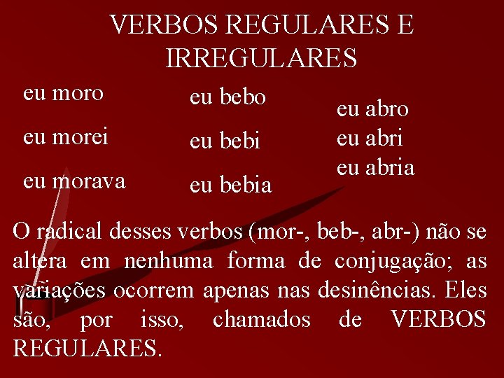 VERBOS REGULARES E IRREGULARES eu moro eu bebo eu morei eu bebi eu morava