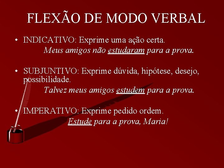 FLEXÃO DE MODO VERBAL • INDICATIVO: Exprime uma ação certa. Meus amigos não estudaram