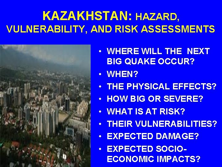 KAZAKHSTAN: HAZARD, VULNERABILITY, AND RISK ASSESSMENTS • WHERE WILL THE NEXT BIG QUAKE OCCUR?