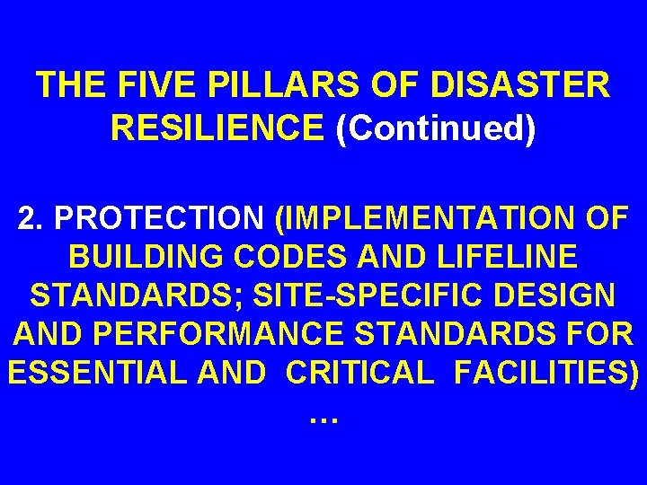 THE FIVE PILLARS OF DISASTER RESILIENCE (Continued) 2. PROTECTION (IMPLEMENTATION OF BUILDING CODES AND