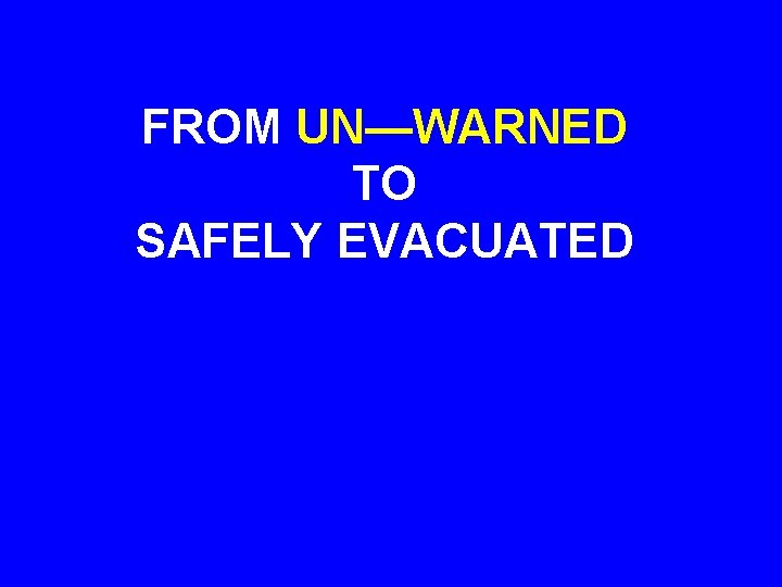 FROM UN—WARNED TO SAFELY EVACUATED 