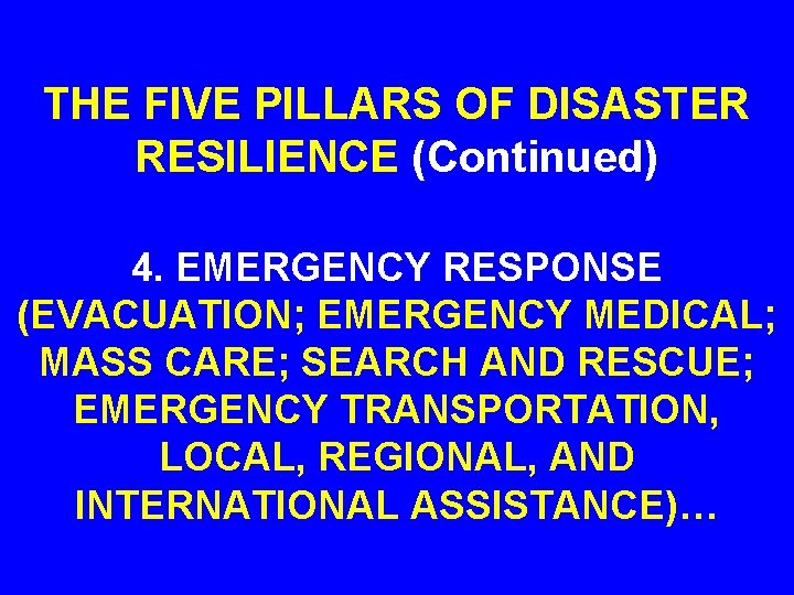 THE FIVE PILLARS OF DISASTER RESILIENCE (Continued) 4. EMERGENCY RESPONSE (EVACUATION; EMERGENCY MEDICAL; MASS