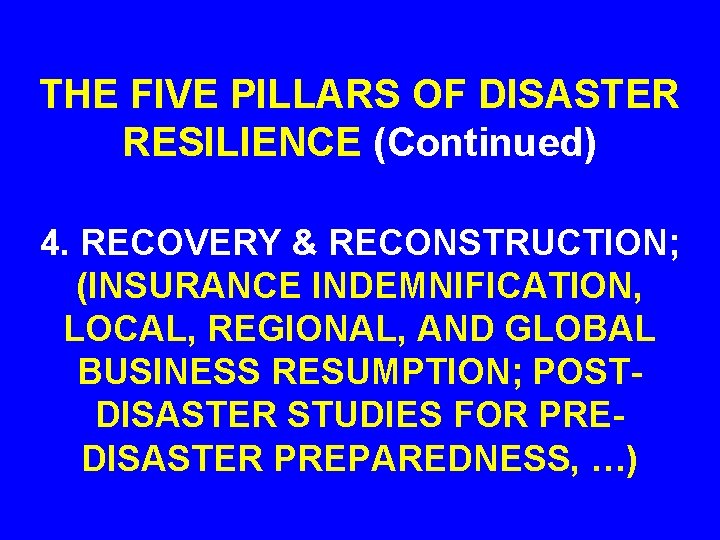 THE FIVE PILLARS OF DISASTER RESILIENCE (Continued) 4. RECOVERY & RECONSTRUCTION; (INSURANCE INDEMNIFICATION, LOCAL,