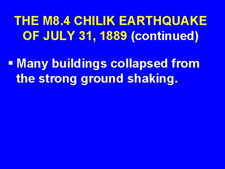 THE M 8. 4 CHILIK EARTHQUAKE OF JULY 31, 1889 (continued) § Many buildings