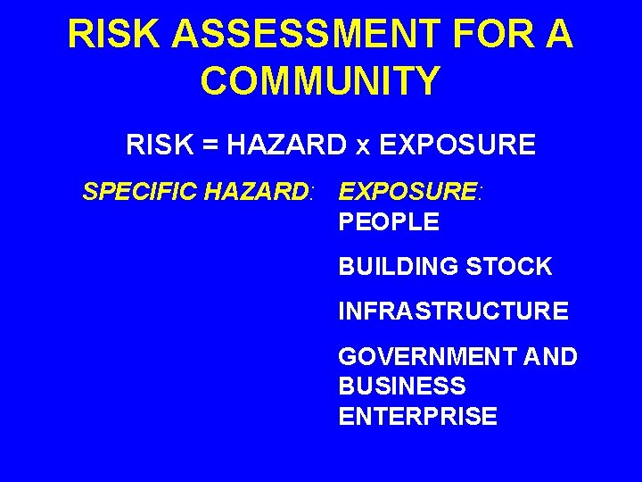 RISK ASSESSMENT FOR A COMMUNITY RISK = HAZARD x EXPOSURE SPECIFIC HAZARD: EXPOSURE: PEOPLE