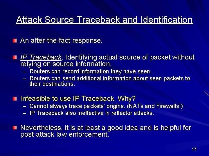 Attack Source Traceback and Identification An after-the-fact response. IP Traceback: Identifying actual source of