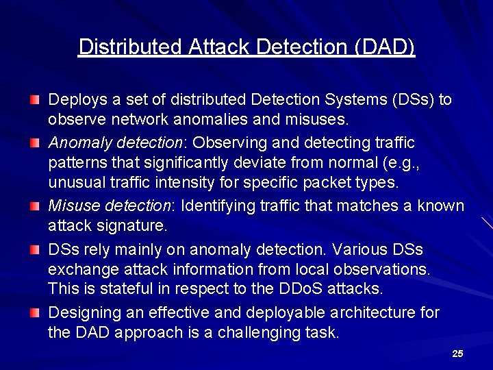 Distributed Attack Detection (DAD) Deploys a set of distributed Detection Systems (DSs) to observe