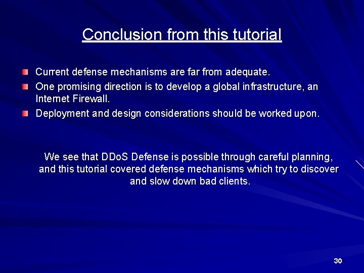 Conclusion from this tutorial Current defense mechanisms are far from adequate. One promising direction