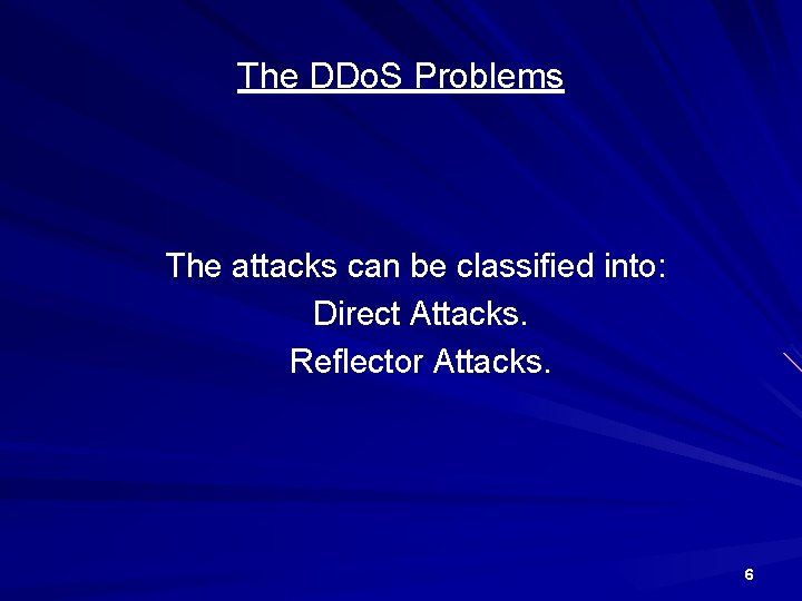 The DDo. S Problems The attacks can be classified into: Direct Attacks. Reflector Attacks.