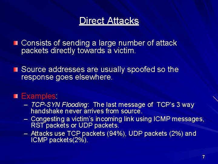 Direct Attacks Consists of sending a large number of attack packets directly towards a