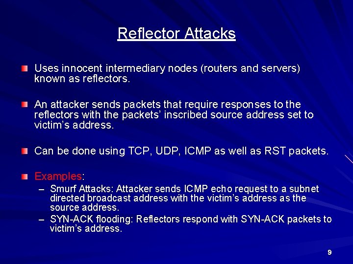 Reflector Attacks Uses innocent intermediary nodes (routers and servers) known as reflectors. An attacker
