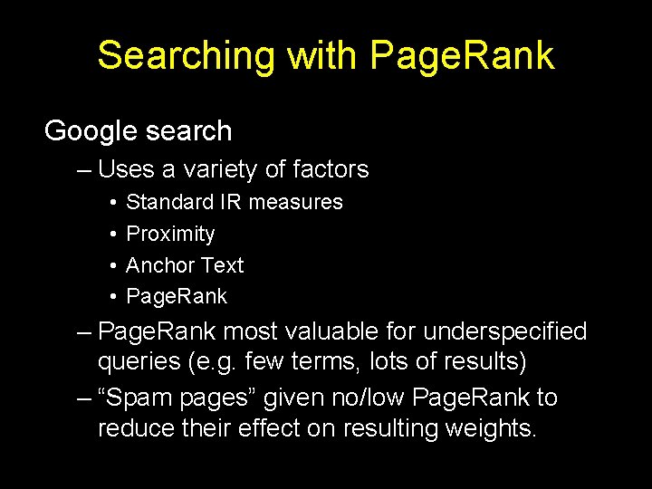 Searching with Page. Rank Google search – Uses a variety of factors • •