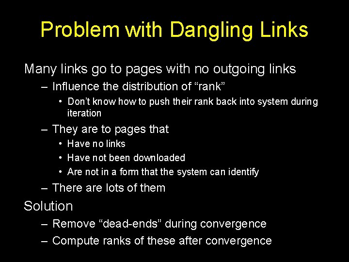 Problem with Dangling Links Many links go to pages with no outgoing links –