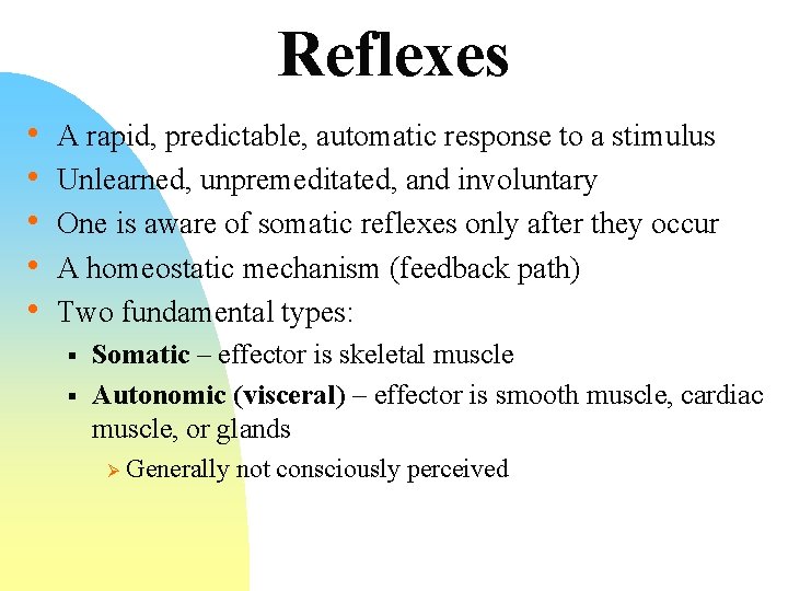 Reflexes • • • A rapid, predictable, automatic response to a stimulus Unlearned, unpremeditated,