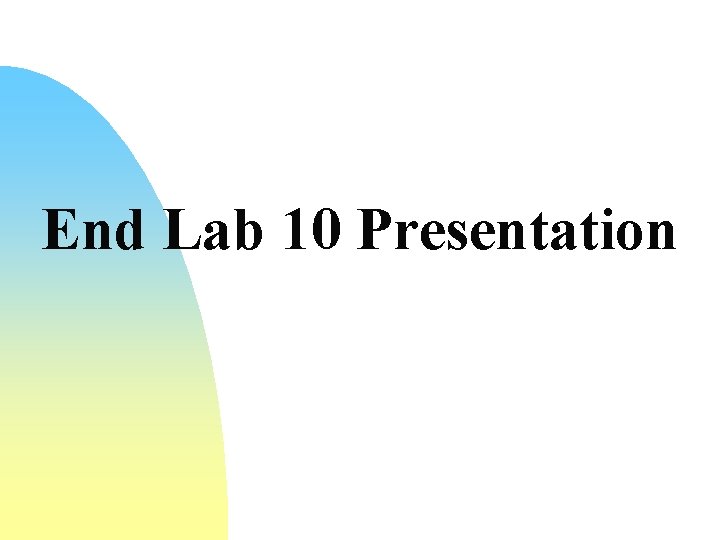 End Lab 10 Presentation 