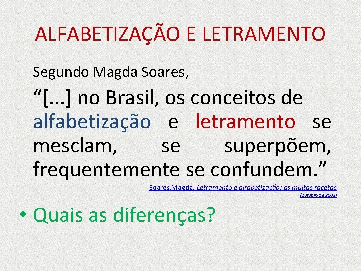 ALFABETIZAÇÃO E LETRAMENTO Segundo Magda Soares, “[. . . ] no Brasil, os conceitos