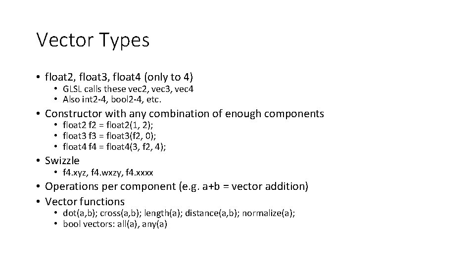Vector Types • float 2, float 3, float 4 (only to 4) • GLSL