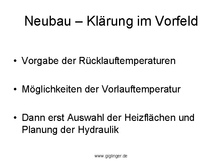 Neubau – Klärung im Vorfeld • Vorgabe der Rücklauftemperaturen • Möglichkeiten der Vorlauftemperatur •