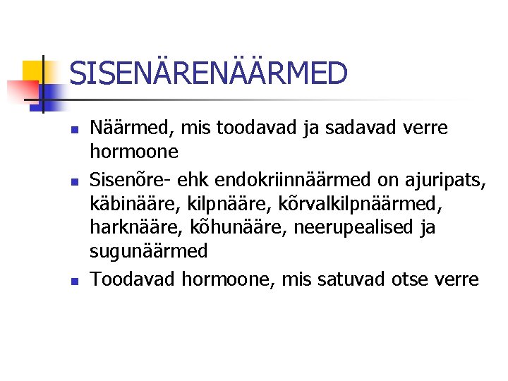 SISENÄRENÄÄRMED n n n Näärmed, mis toodavad ja sadavad verre hormoone Sisenõre- ehk endokriinnäärmed