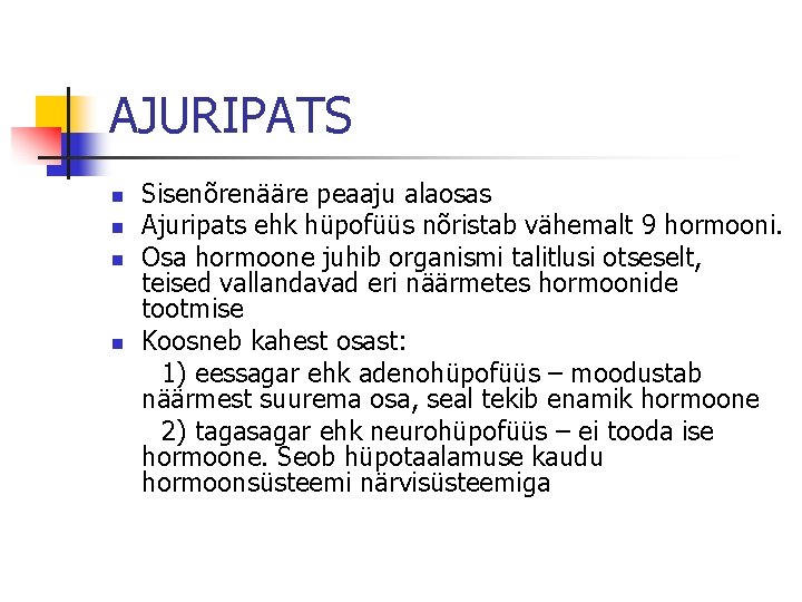 AJURIPATS n n Sisenõrenääre peaaju alaosas Ajuripats ehk hüpofüüs nõristab vähemalt 9 hormooni. Osa