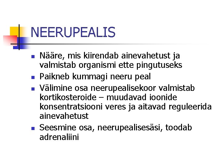 NEERUPEALIS n n Nääre, mis kiirendab ainevahetust ja valmistab organismi ette pingutuseks Paikneb kummagi