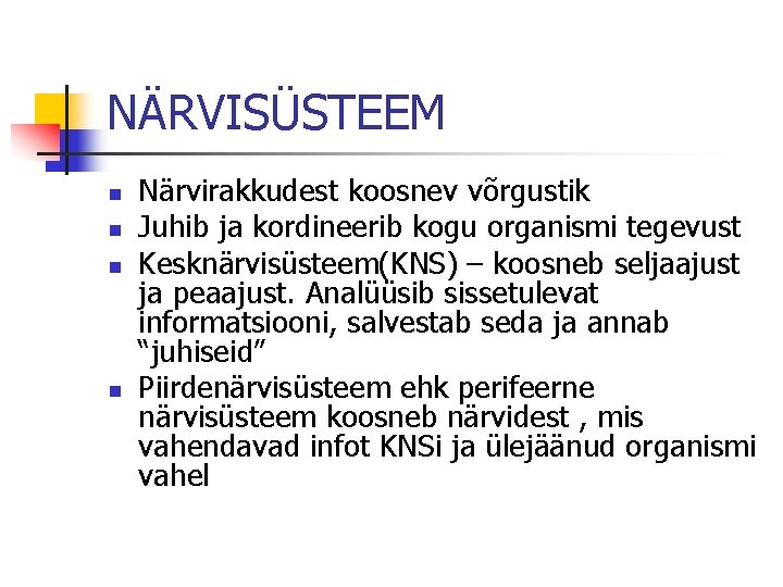 NÄRVISÜSTEEM n n Närvirakkudest koosnev võrgustik Juhib ja kordineerib kogu organismi tegevust Kesknärvisüsteem(KNS) –