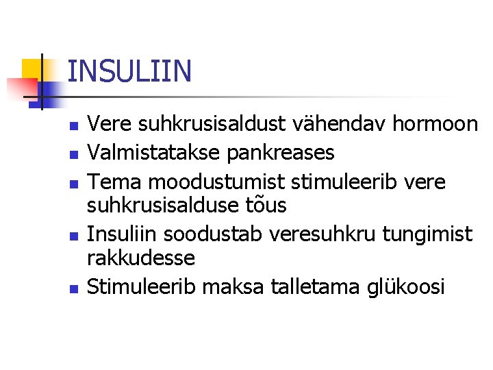 INSULIIN n n n Vere suhkrusisaldust vähendav hormoon Valmistatakse pankreases Tema moodustumist stimuleerib vere